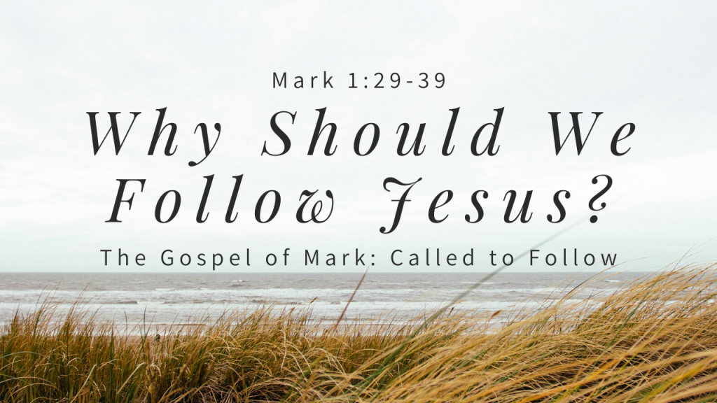 Why Should We Follow Jesus | Gospel Of Mark | Mark 1:29-39