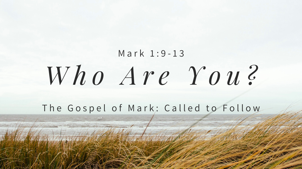 Who Are You | Gospel Of Mark | Mark 1:9-13