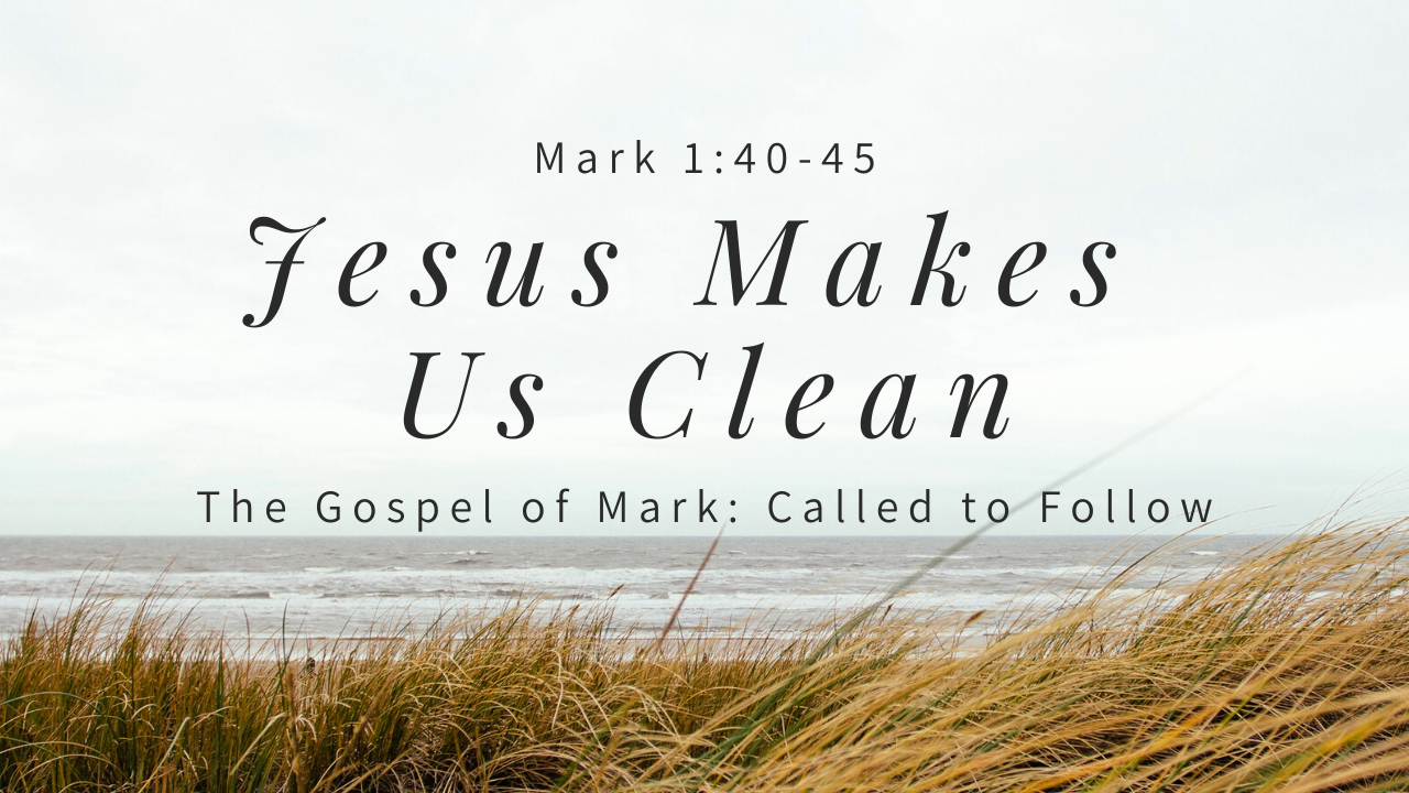 Jesus Makes Us Clean | Gospel Of Mark | Mark 1:40-45